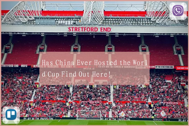 Has China Ever Hosted the World Cup Find Out Here!